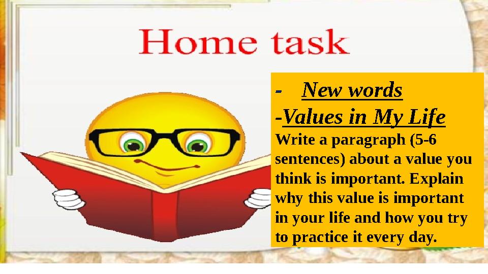 - New words -Values in My Life Write a paragraph (5-6 sentences) about a value you think is important. Explain why this v