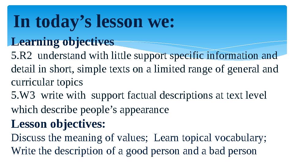In today’s lesson we: Learning objectives 5.R2 understand with little support specific information and detail in short, simp