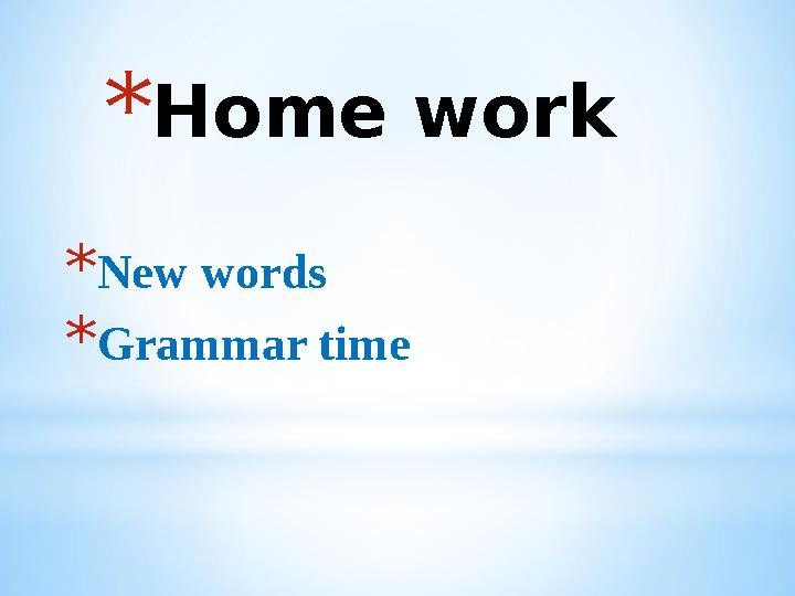 *Home work *New words *Grammar time