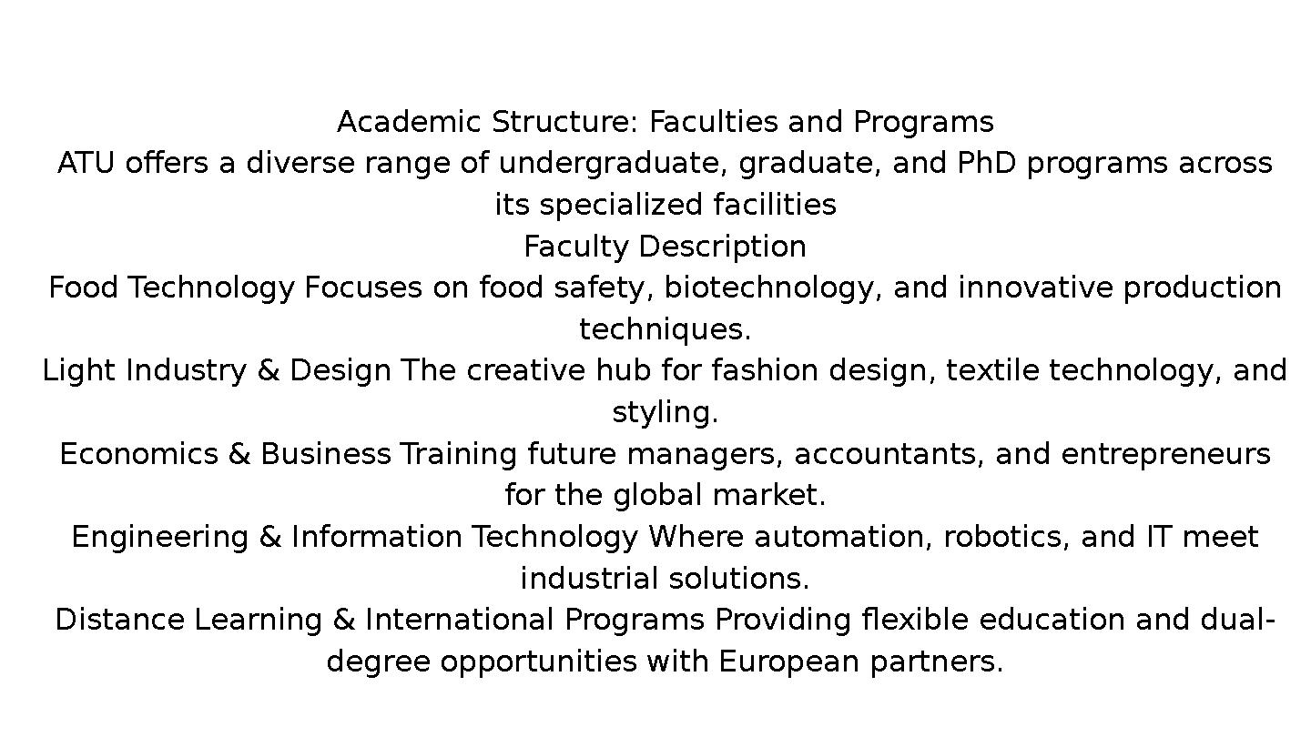 Academic Structure: Faculties and Programs ATU offers a diverse range of undergraduate, graduate, and PhD programs across its s