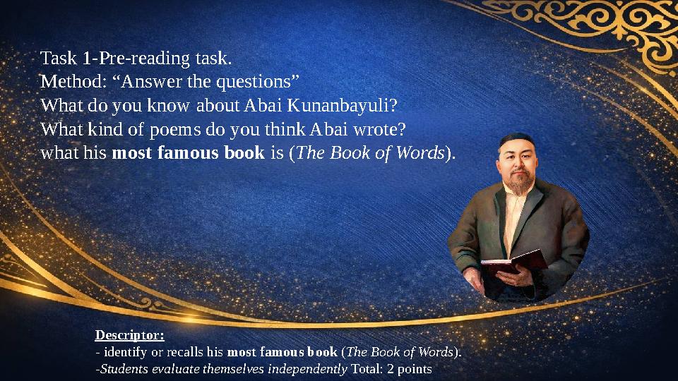 Task 1-Pre-reading task. Method: “Answer the questions” What do you know about Abai Kunanbayuli? What kind of poems do you think