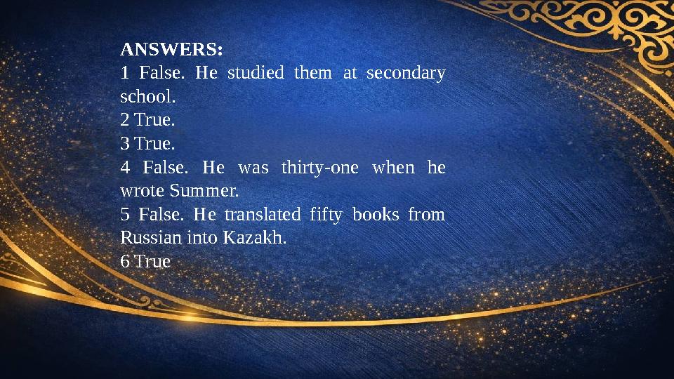 ANSWERS: 1 False. He studied them at secondary school. 2 True. 3 True. 4 False. He was thirty-one when he wrote Summer. 5 F