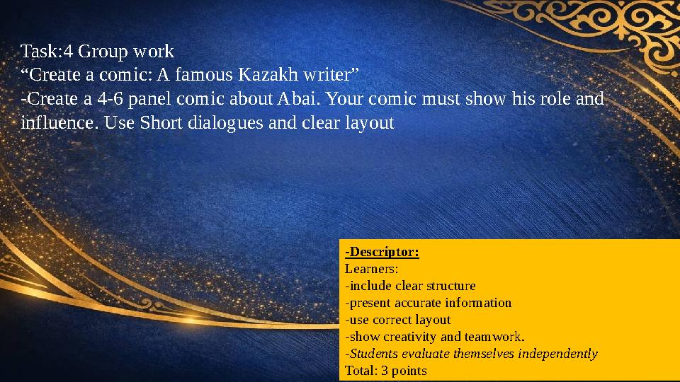Task:4 Group work “Create a comic: A famous Kazakh writer” -Create a 4-6 panel comic about Abai. Your comic must show his role