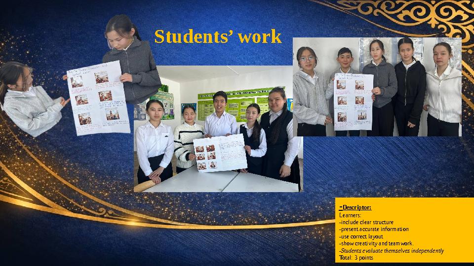 Students’ work -Descriptor: Learners: -include clear structure -present accurate information -use correct layout -show creativit