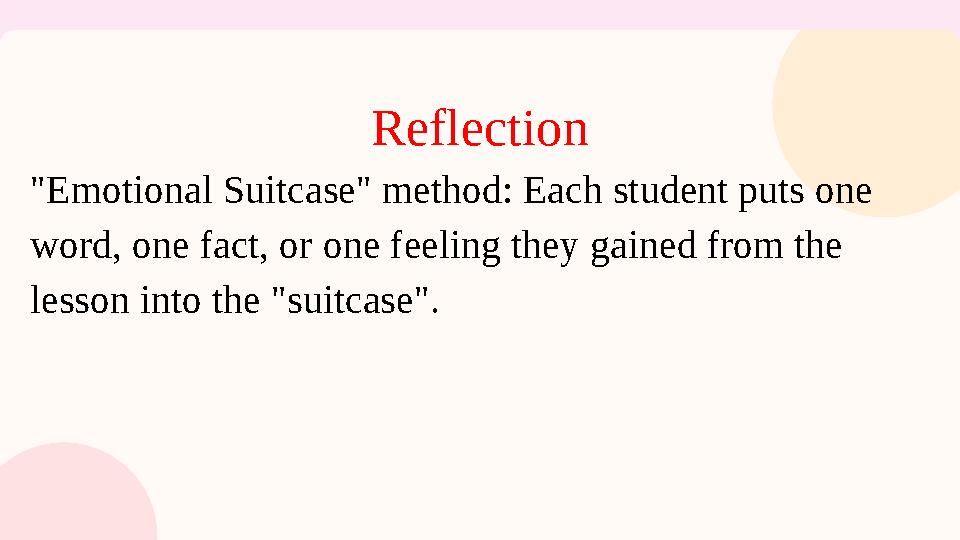 Reflection "Emotional Suitcase" method: Each student puts one word, one fact, or one feeling they gained from the lesson into