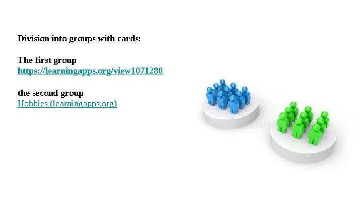 Division into groups with cards: The first group https://learningapps.org/view1071280 the second group Hobbies (learningapps.o