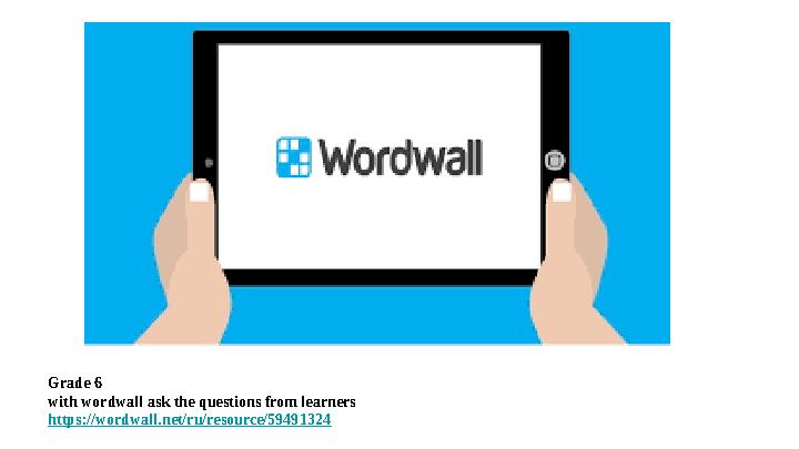 Grade 6 with wordwall ask the questions from learners https://wordwall.net/ru/resource/59491324