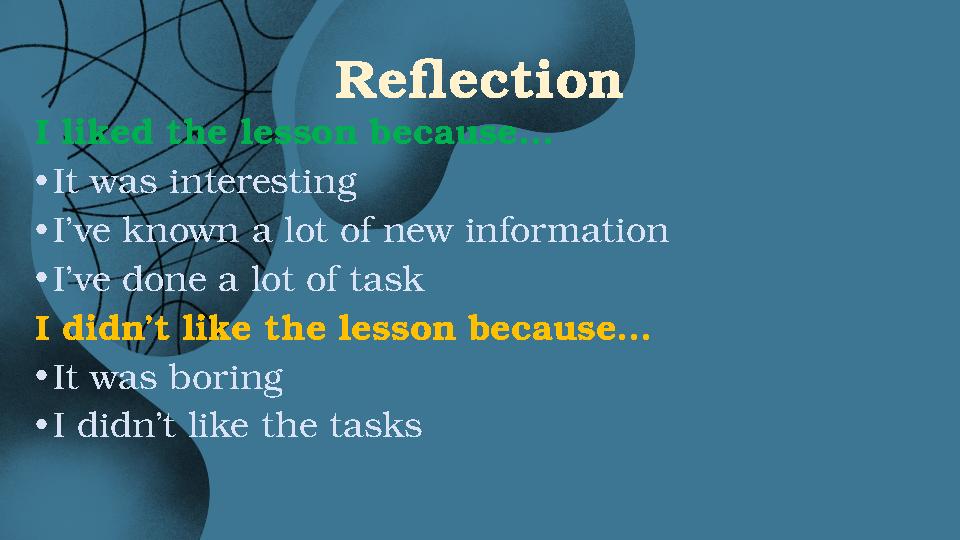 Reflection I liked the lesson because… •It was interesting •I’ve known a lot of new information •I’ve done a lot of task I didn