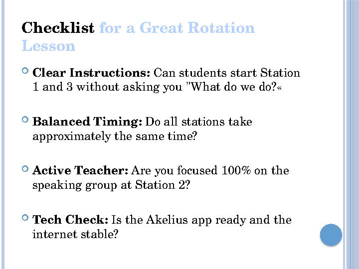 Checklist for a Great Rotation Lesson Clear Instructions: Can students start Station 1 and 3 without asking you "What do we d