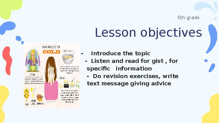Lesson objectives - Introduce the topic - Listen and read for gist , for specific information - Do revision e