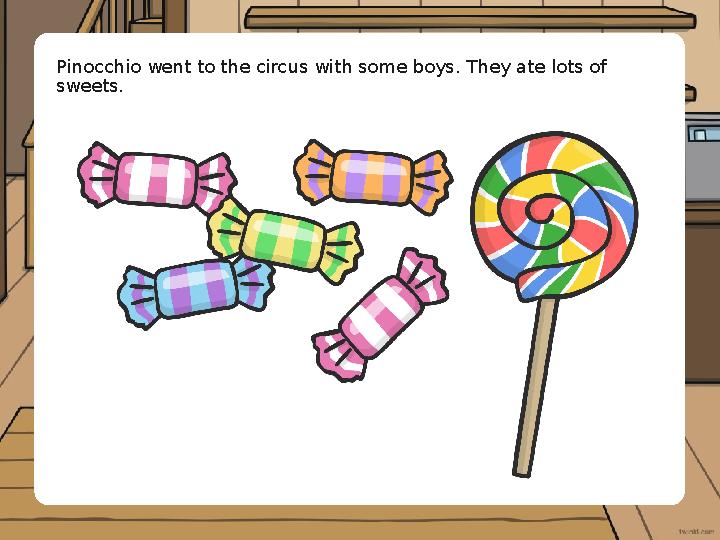 Pinocchio went to the circus with some boys. They ate lots of sweets.