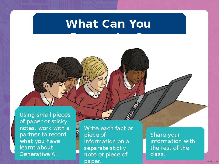 What Can You Remember? Using small pieces of paper or sticky notes, work with a partner to record what you have learnt