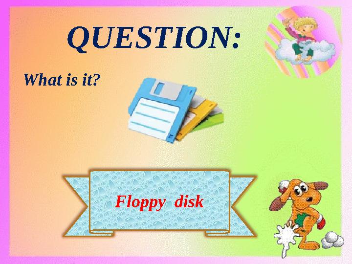 Floppy disk QUESTION: What is it?