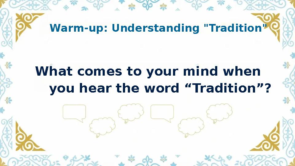 What comes to your mind when you hear the word “Tradition”? Warm-up: Understanding "Tradition"