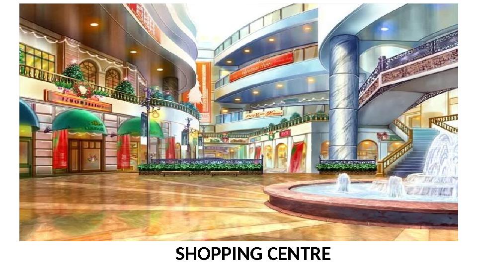 SHOPPING CENTRE