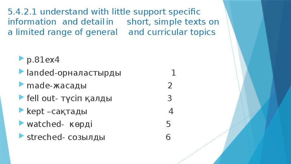 5.4.2.1 understand with little support specific informationand detailin short, simple texts on a limited range of general