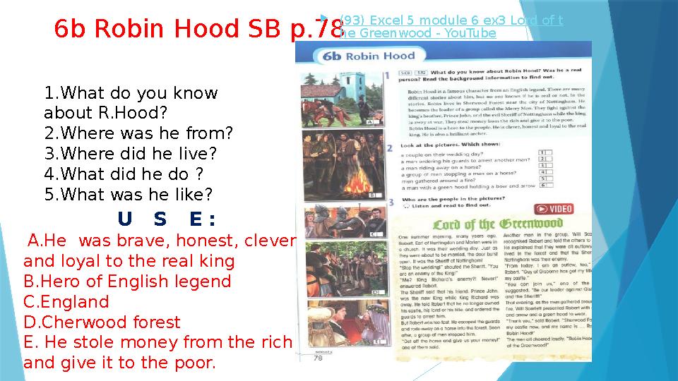 6b Robin Hood SB p.78 (93) Excel 5 module 6 ex3 Lord of t he Greenwood - YouTube 1.What do you know about R.Hood? 2.Where was