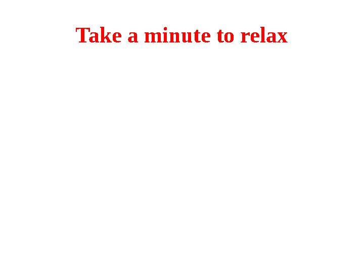 Take a minute to relax