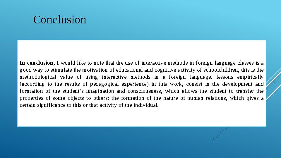 Conclusion In conclusion, I would like to note that the use of interactive methods in foreign language classes is a good way to