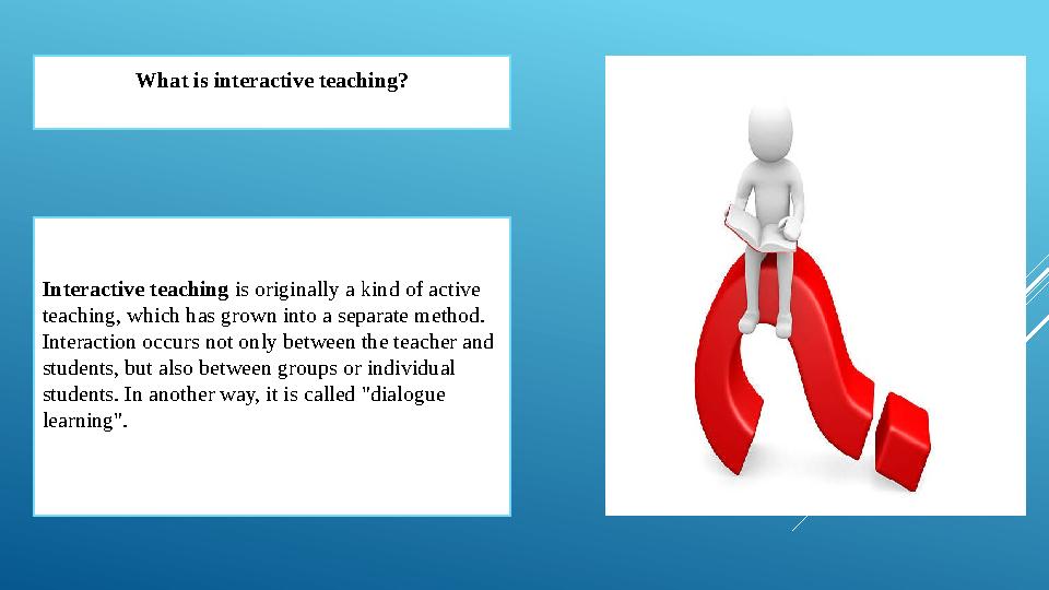 What is interactive teaching? Interactive teaching is originally a kind of active teaching, which has grown into a separate met