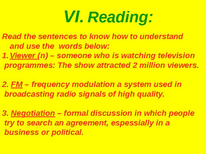 VI. Reading: Read the sentences to know how to understand and use the words below: 1.Viewer (n) – someone who is