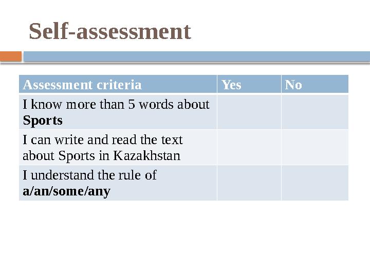 Self-assessment Assessment criteria Yes No I know more than 5 words about Sports I can write and read the text about Sports i