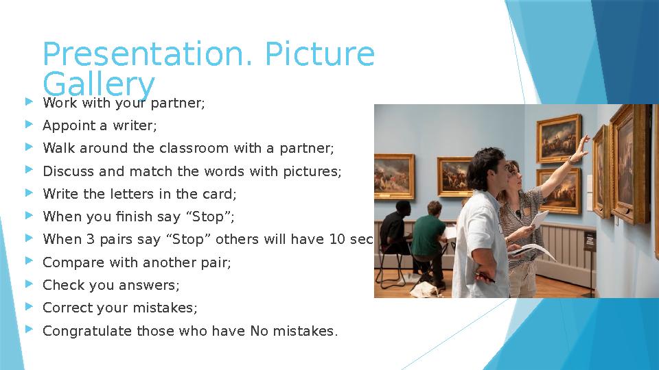 Presentation. Picture Gallery Work with your partner; Appoint a writer; Walk around the classroom with a partner; Discuss a