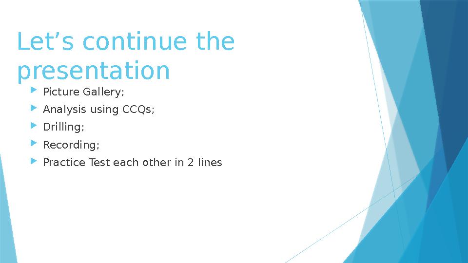 Let’s continue the presentation Picture Gallery; Analysis using CCQs; Drilling; Recording; Practice Test each other in 2