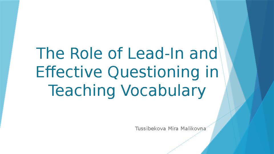 The Role of Lead-In and Effective Questioning in Teaching Vocabulary Tussibekova Mira Malikovna
