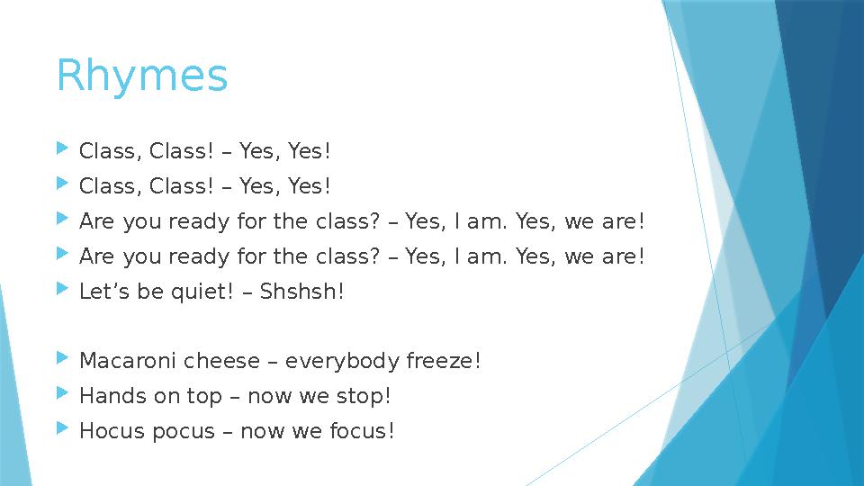 Rhymes Class, Class! – Yes, Yes! Class, Class! – Yes, Yes! Are you ready for the class? – Yes, I am. Yes, we are! Are you re