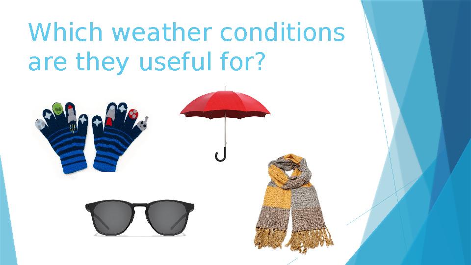 Which weather conditions are they useful for?